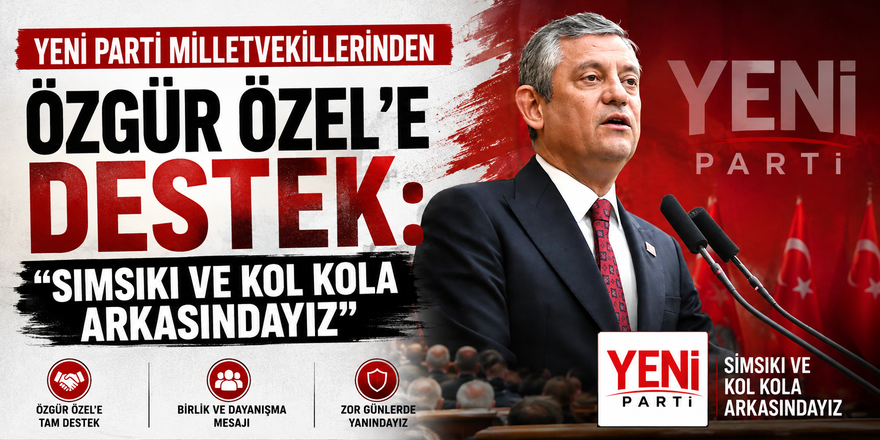 YENİ Parti milletvekillerinden Özgür Özel’e destek: “Sımsıkı ve kol kola arkasındayız”