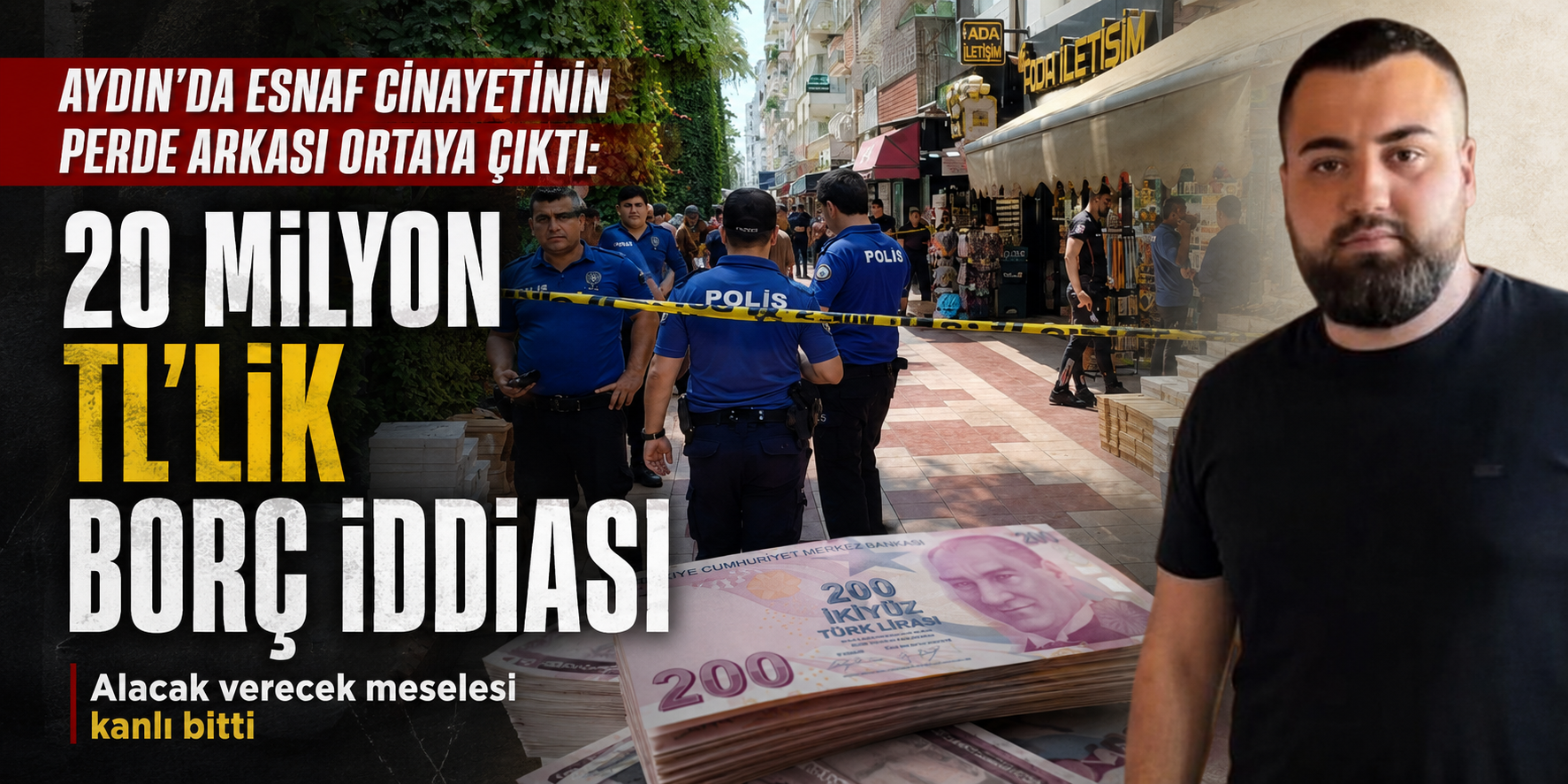 Aydın’da esnaf cinayetinin perde arkası ortaya çıktı: 20 milyon TL’lik borç iddiası