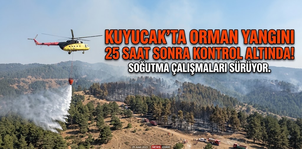 Kuyucak’taki orman yangını 25 saat sonra kontrol altında! Soğutma çalışmaları sürüyor
