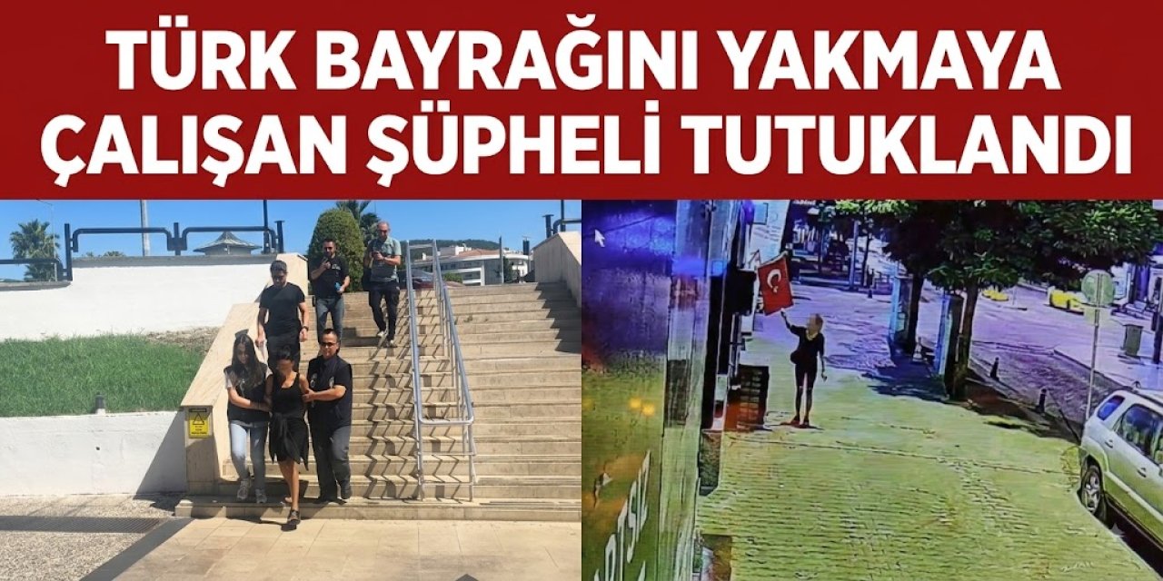 Türk bayrağını yakmaya çalışan şüpheli tutuklandı