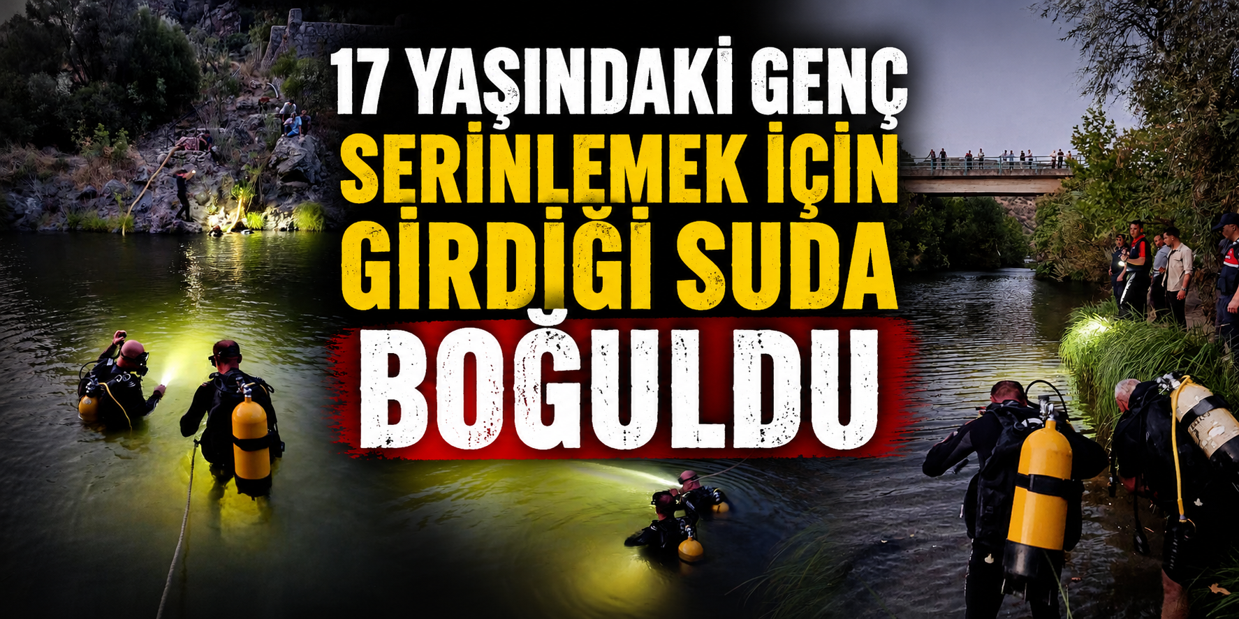 17 yaşındaki genç serinlemek için girdiği suda boğuldu