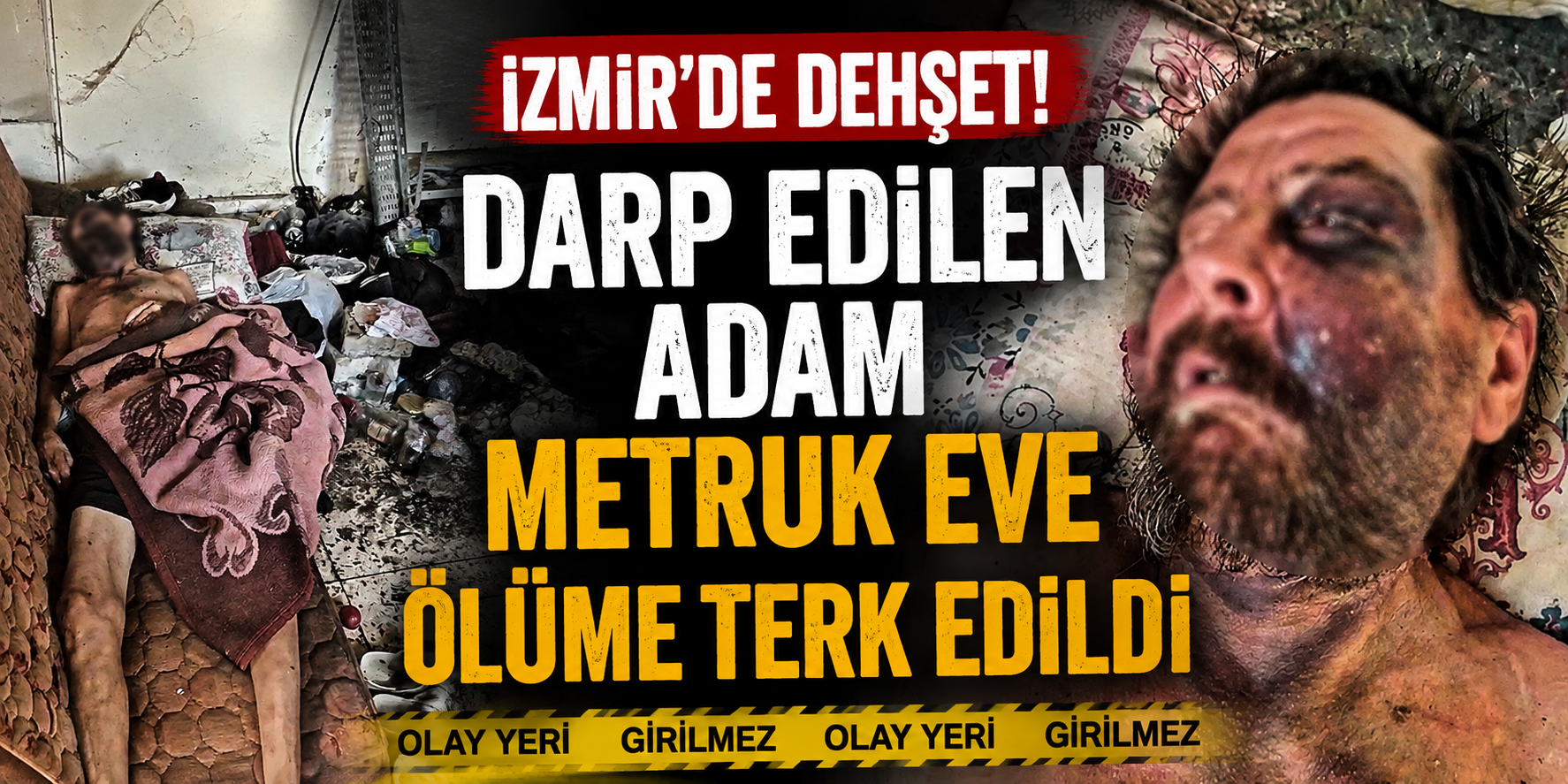 İzmir’de dehşet! Darp edilen adam metruk eve ölüme terk edildi