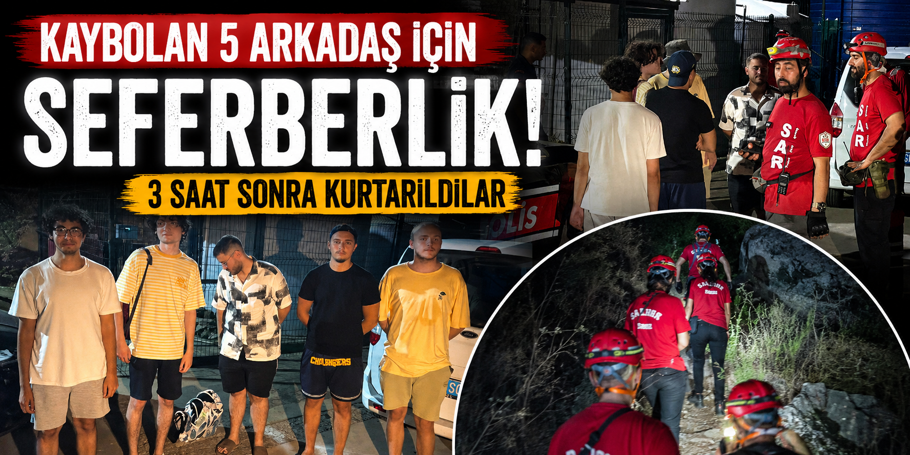 Kaybolan 5 arkadaş için seferberlik! 3 saat sonra kurtarıldılar