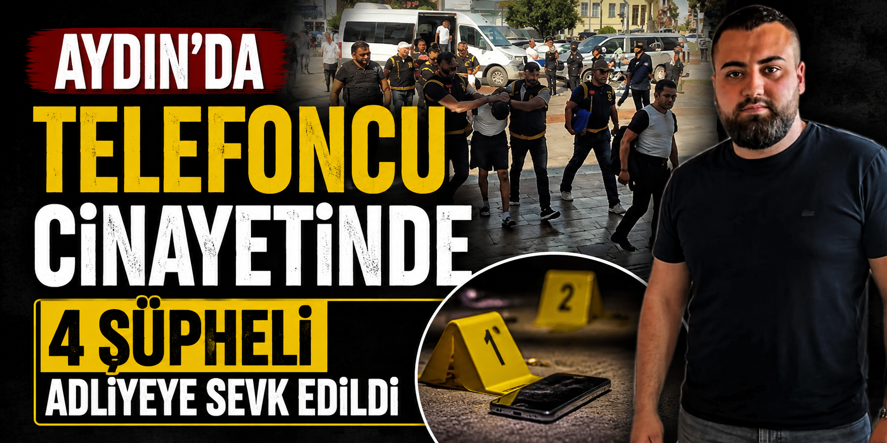 Aydın’da telefoncu cinayetinde 4 şüpheli adliyeye sevk edildi