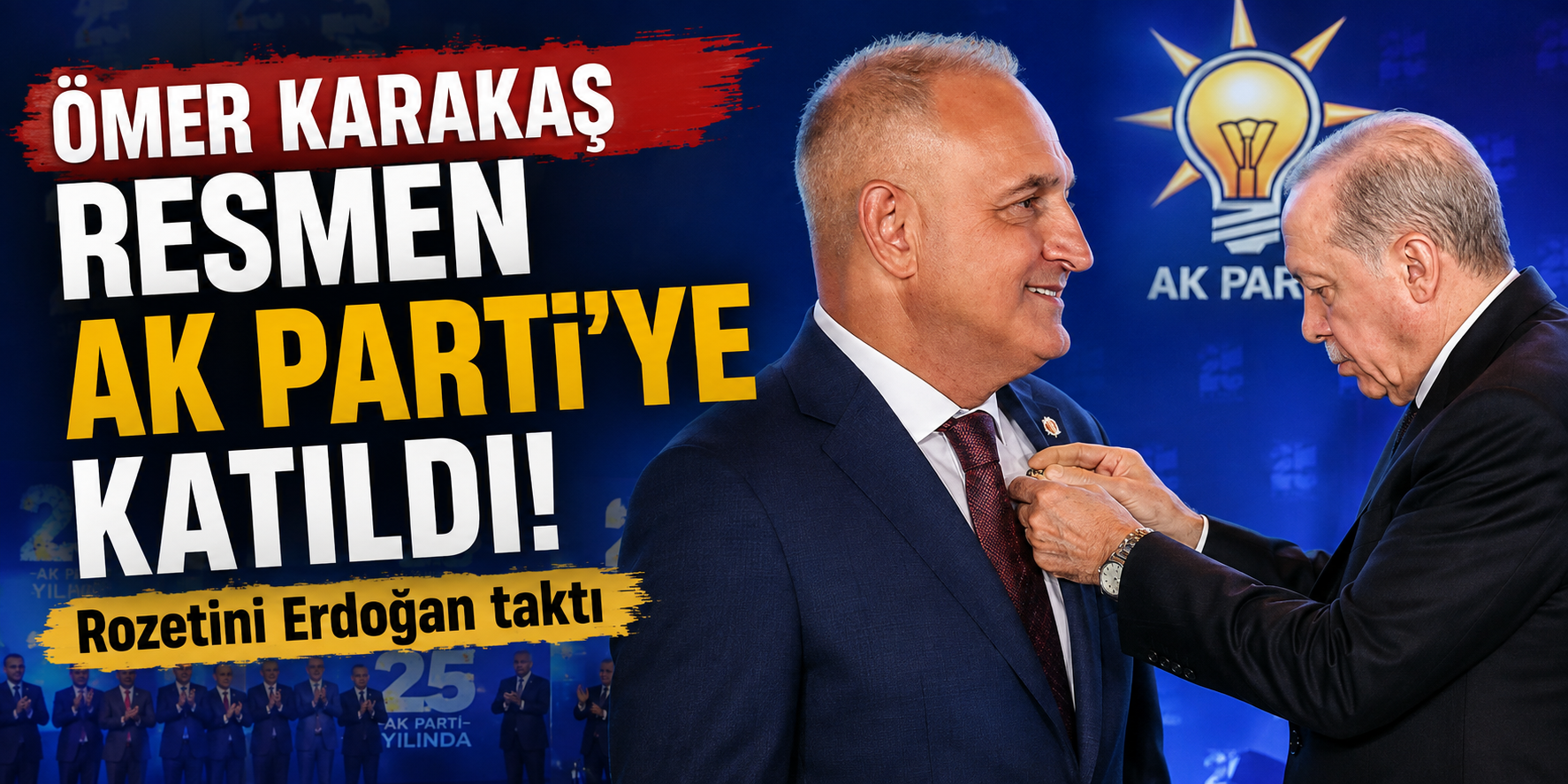 Ömer Karakaş resmen AK Parti'ye katıldı: Rozetini Erdoğan taktı
