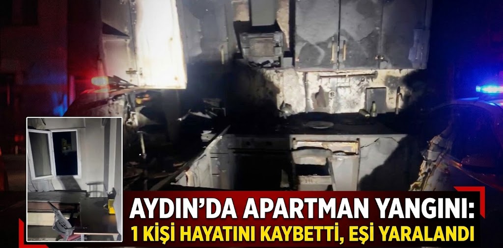 Aydın’da apartman yangını: 1 kişi hayatını kaybetti, eşi yaralandı