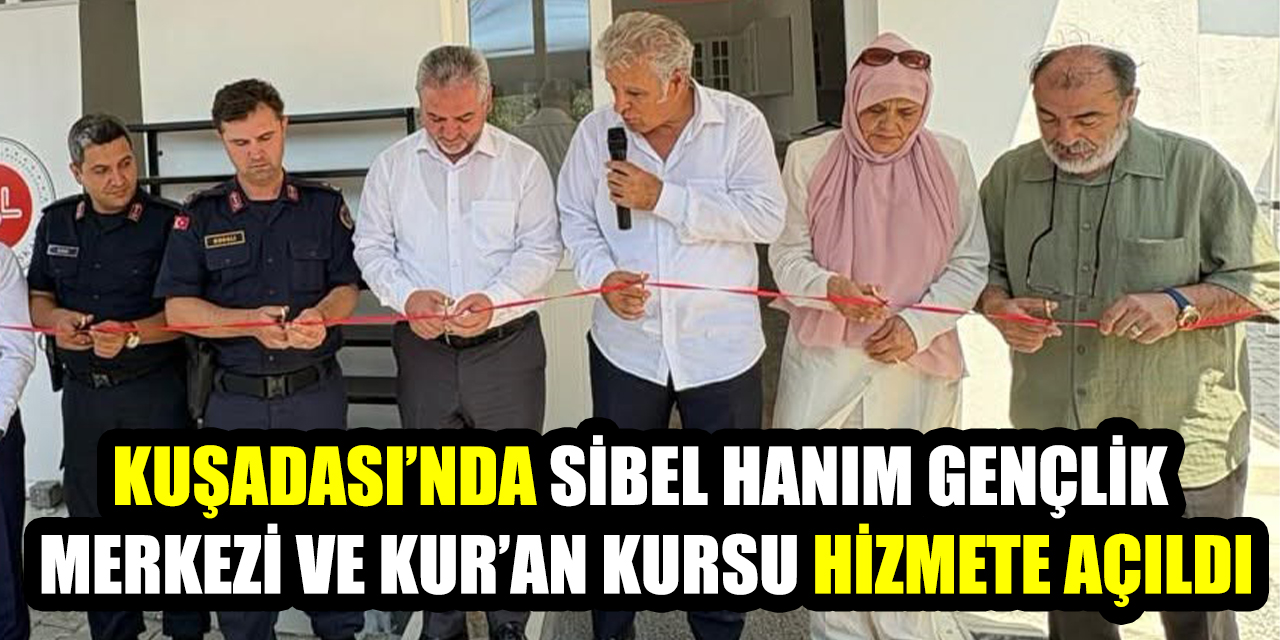 Kuşadası’nda Sibel Hanım Gençlik Merkezi ve Kur’an Kursu hizmete açıldı