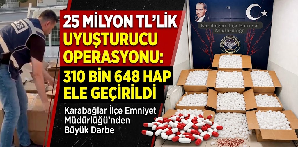 25 milyon TL’lik uyuşturucu operasyonu: 310 bin 648 hap ele geçirildi