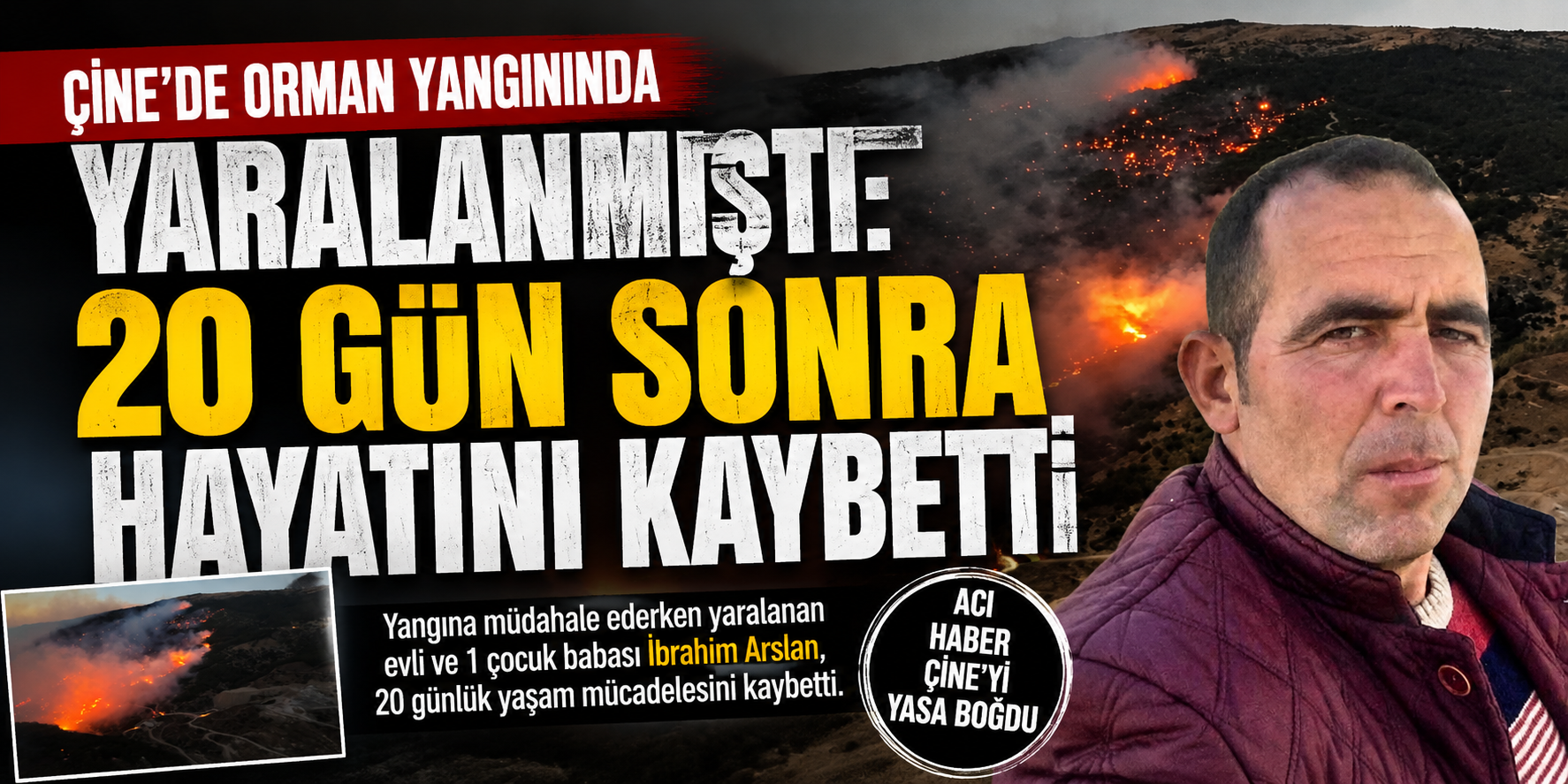 Çine’de orman yangınında yaralanmıştı: 20 gün sonra hayatını kaybetti