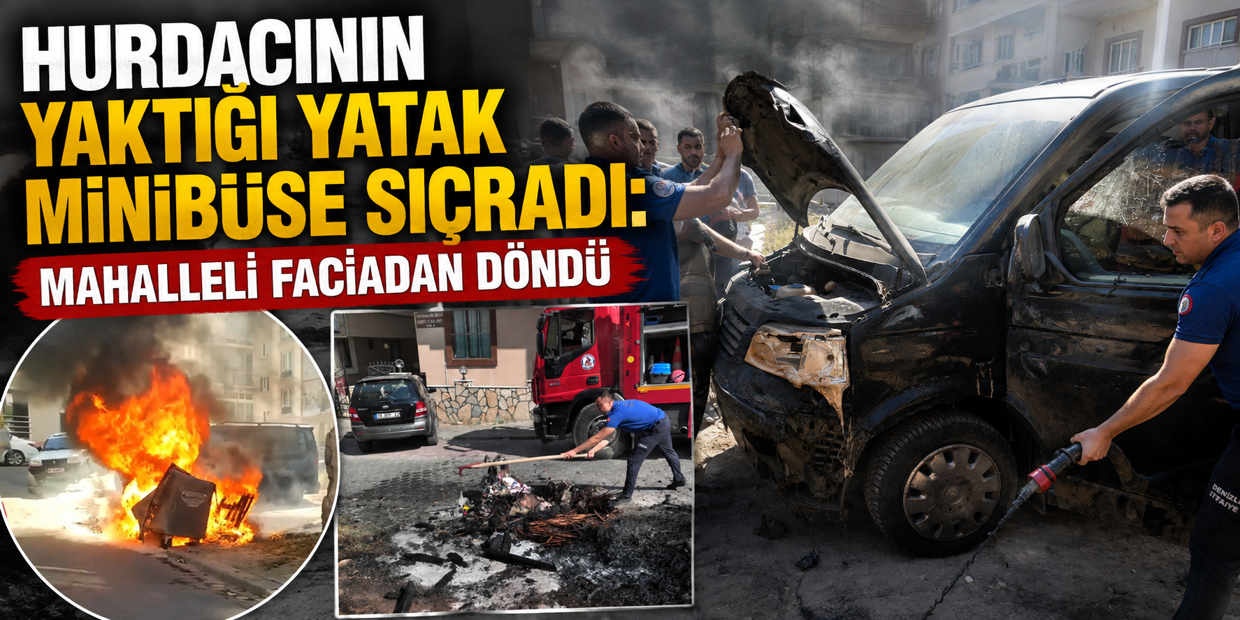 Hurdacının yaktığı yatak minibüse sıçradı: Mahalleli faciadan döndü