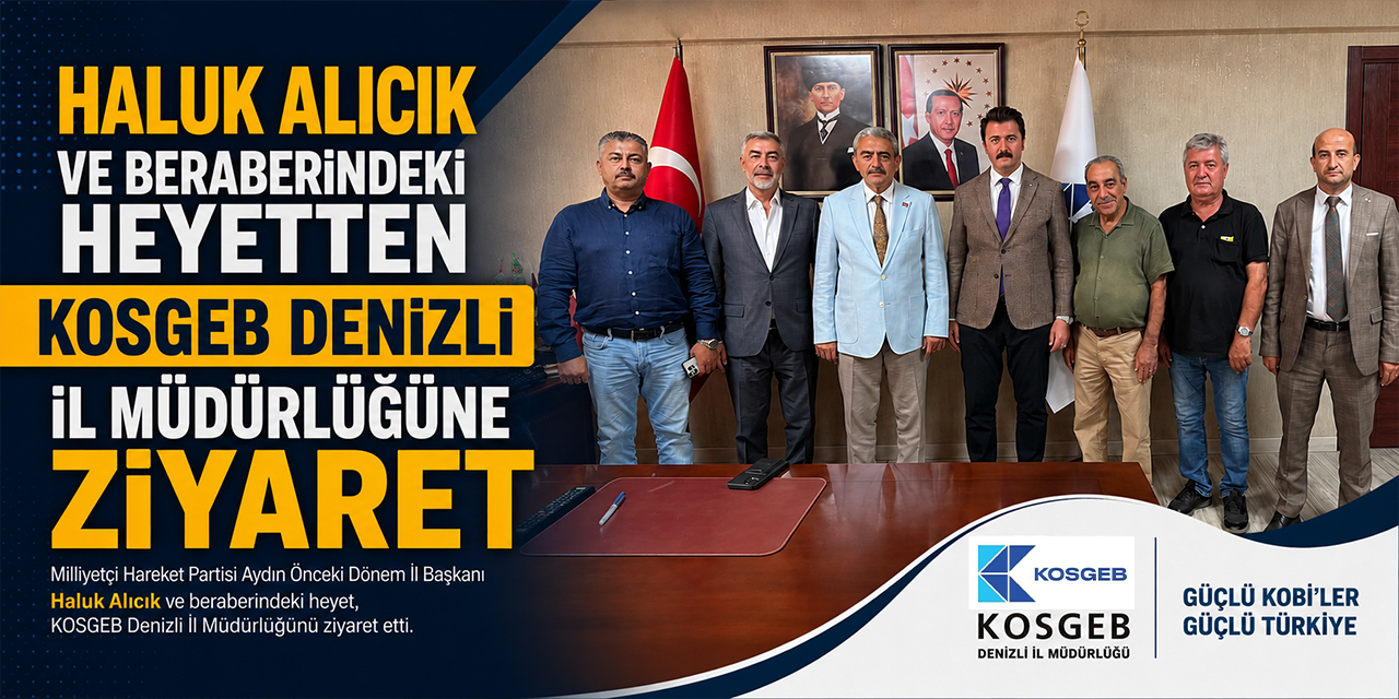 Haluk Alıcık ve beraberindeki heyetten KOSGEB Denizli İl Müdürlüğüne ziyaret