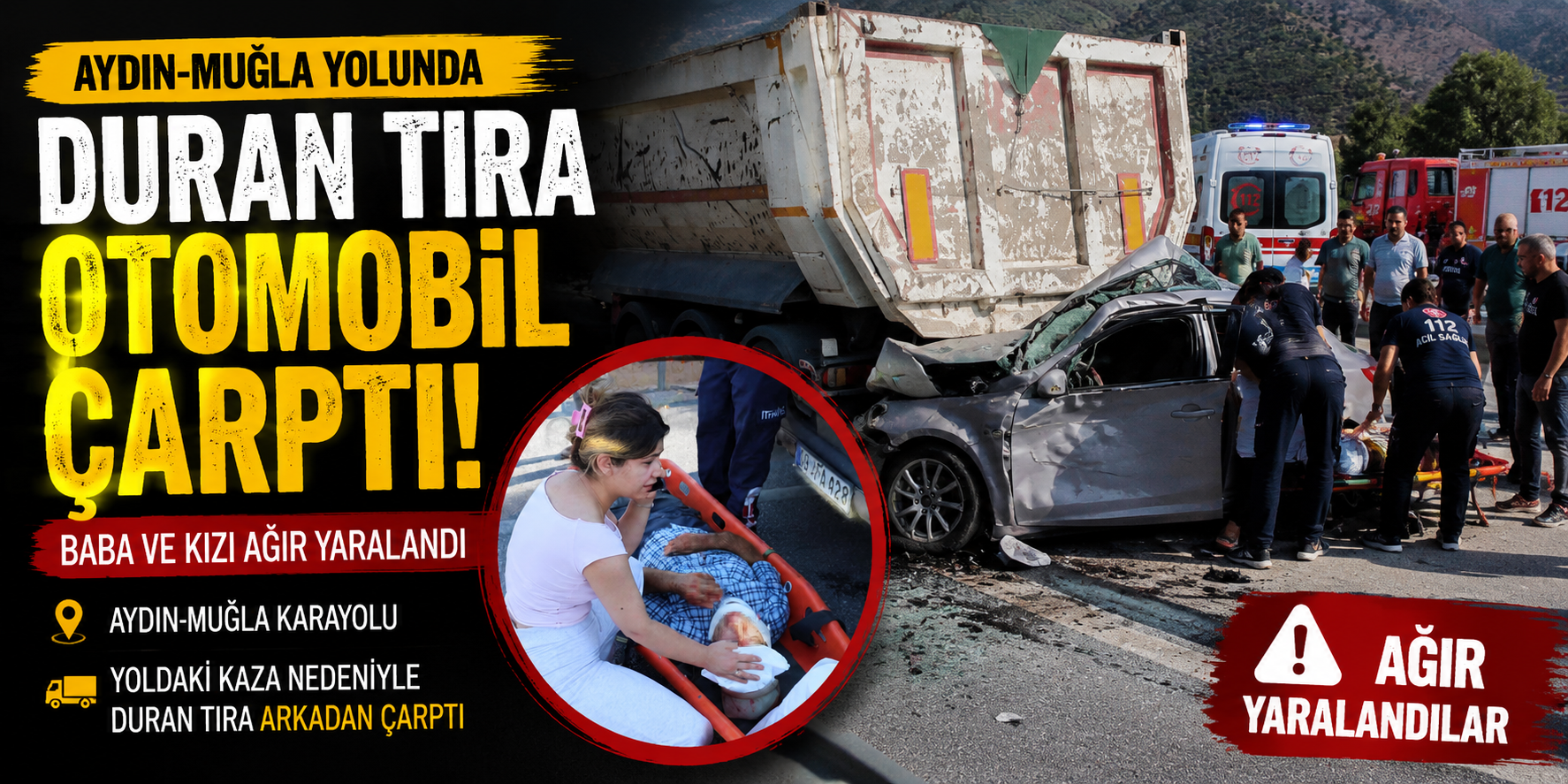 Aydın-Muğla yolunda duran tıra otomobil çarptı: Baba ve kızı ağır yaralandı