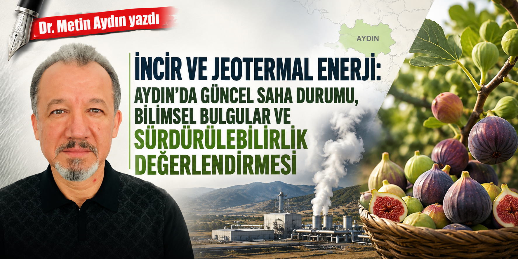 İncir ve jeotermal enerji: Aydın’da güncel saha durumu, bilimsel bulgular ve sürdürülebilirlik değerlendirmesi
