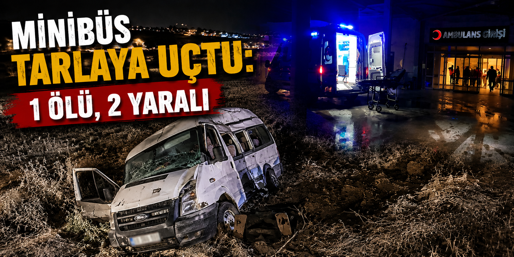 Minibüs tarlaya uçtu: 1 ölü, 2 yaralı