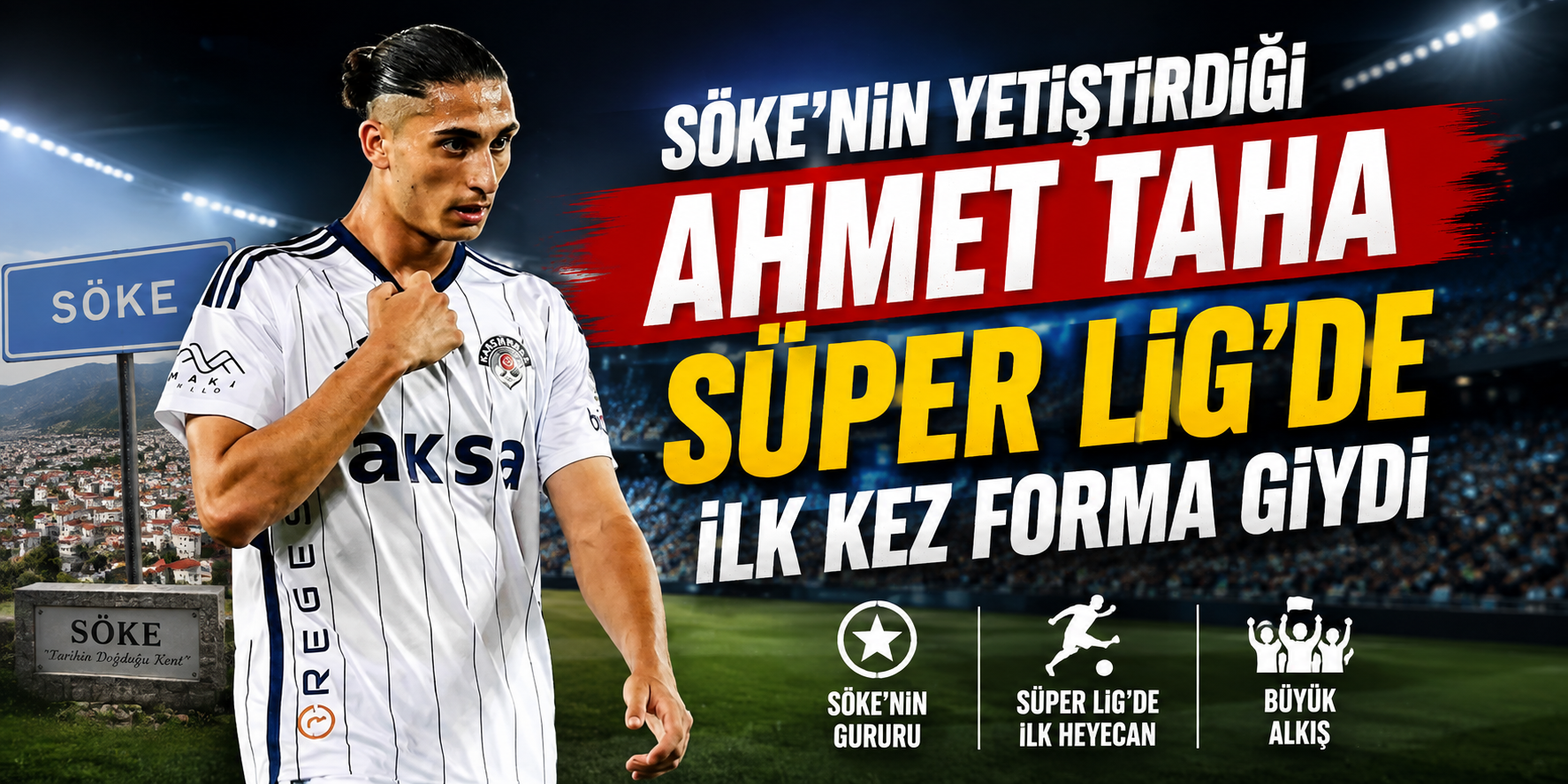 Söke’nin yetiştirdiği Ahmet Taha Süper Lig’de ilk kez forma giydi