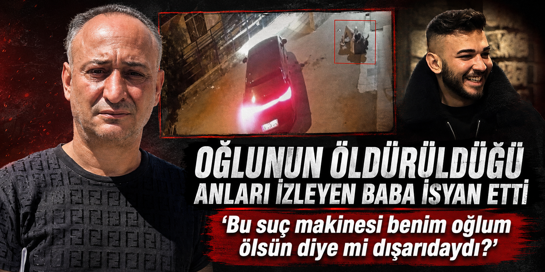 Oğlunun öldürüldüğü anları izleyen baba isyan etti: “Bu suç makinesi benim oğlum ölsün diye mi dışarıdaydı?”