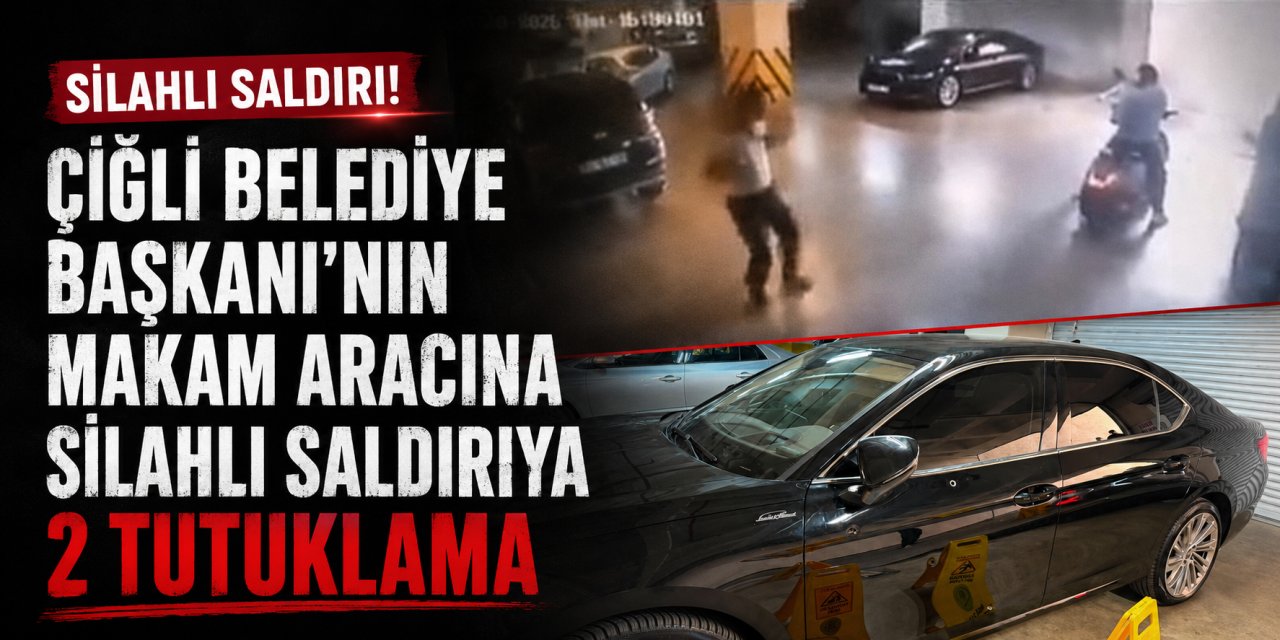 Çiğli Belediye Başkanı’nın makam aracına silahlı saldırıya 2 tutuklama