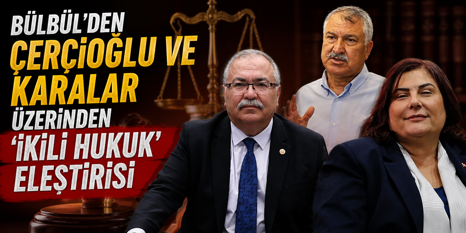 Bülbül’den Çerçioğlu ve Karalar üzerinden ‘ikili hukuk’ eleştirisi