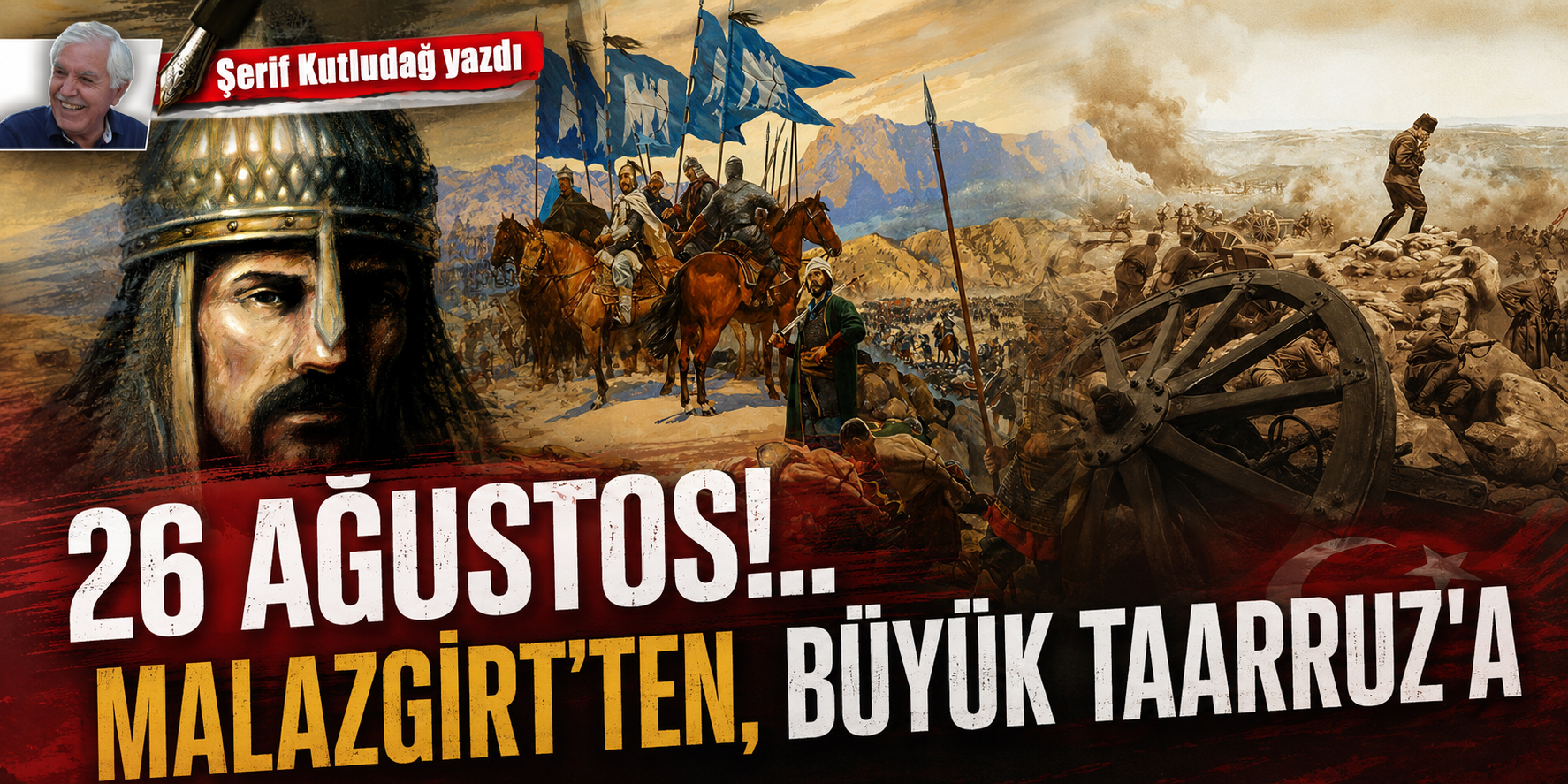 26 Ağustos!.. Malazgirt’ten, Büyük Taarruz’a
