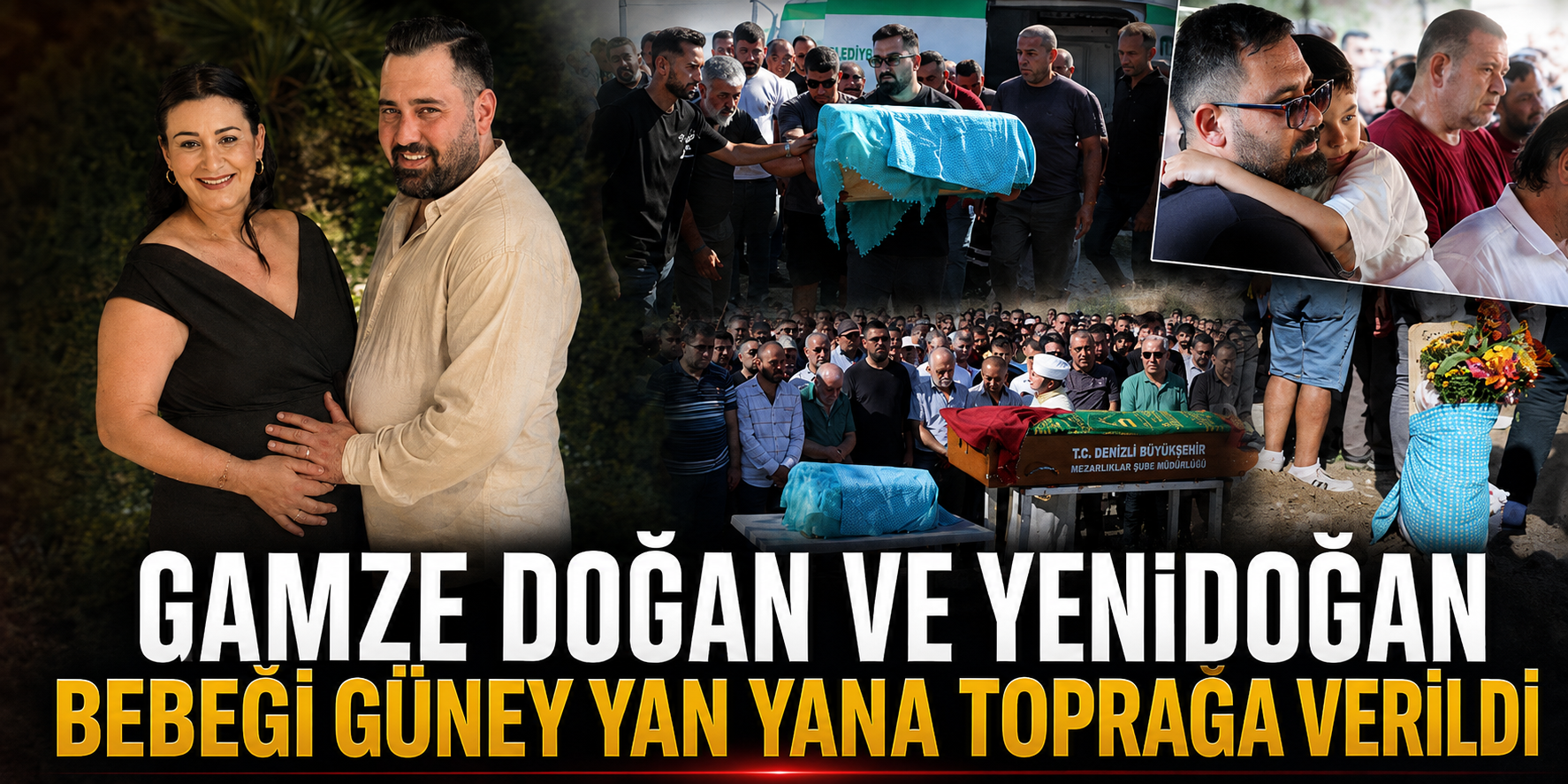 Gamze Doğan ve yenidoğan bebeği Güney yan yana toprağa verildi