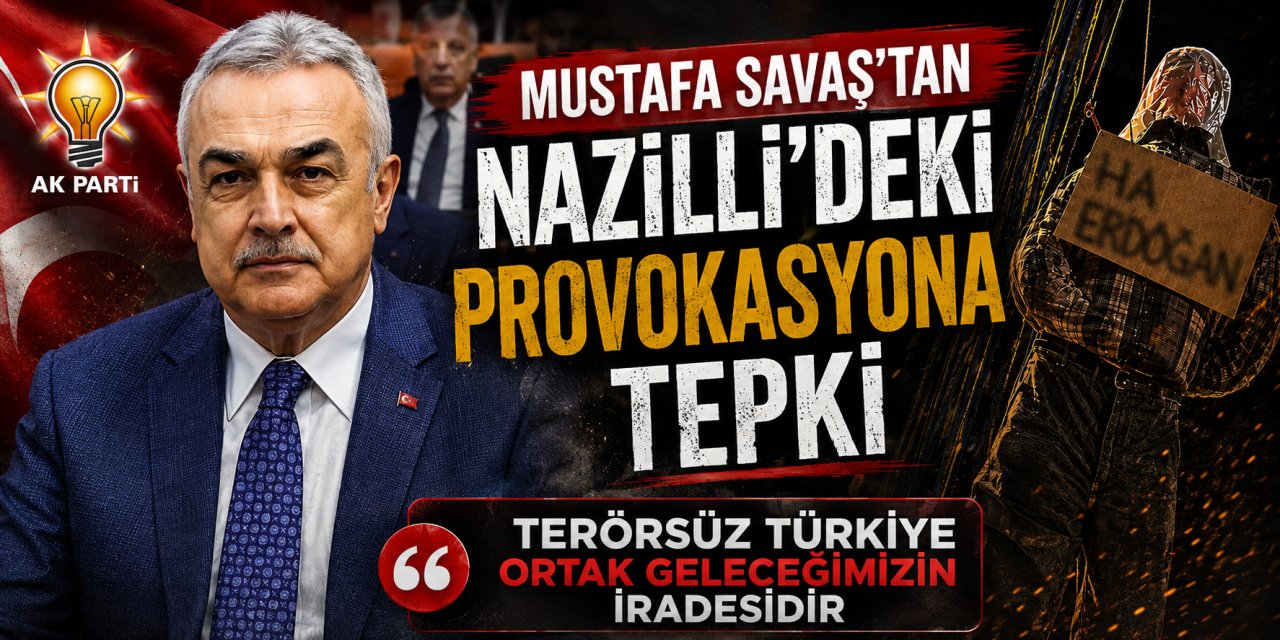 Mustafa Savaş’tan Nazilli’deki provokasyona tepki