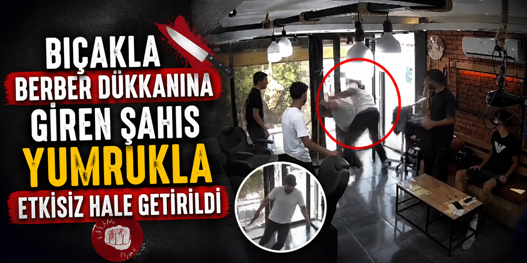 Bıçakla berber dükkanına giren şahıs yumrukla etkisiz hale getirildi