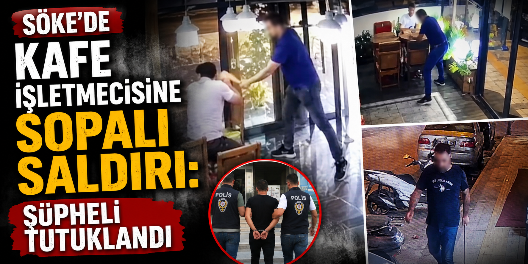 Söke’de kafe işletmecisine sopalı saldırı: Şüpheli tutuklandı