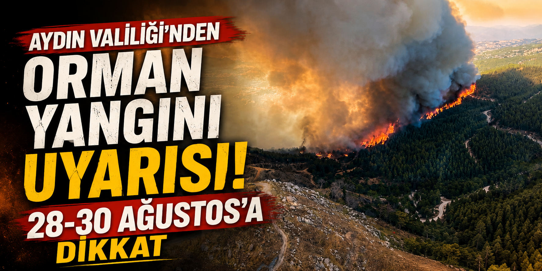 Aydın Valiliği’nden orman yangını uyarısı: 28-30 Ağustos’a dikkat