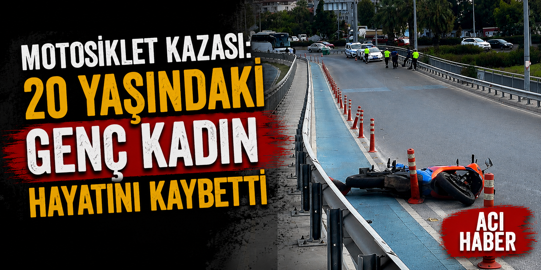 Motosiklet kazası: 20 yaşındaki genç kadın hayatını kaybetti