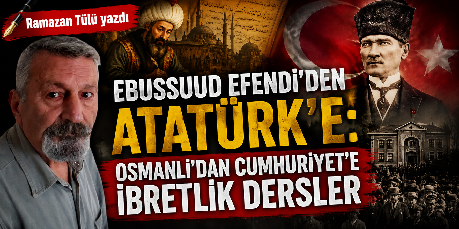 Ebussuud Efendi’den Atatürk’e: Osmanlı’dan Cumhuriyet’e ibretlik dersler