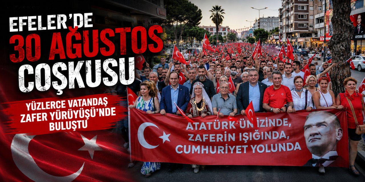 Efeler’de 30 Ağustos coşkusu: Yüzlerce vatandaş Zafer Yürüyüşü’nde buluştu