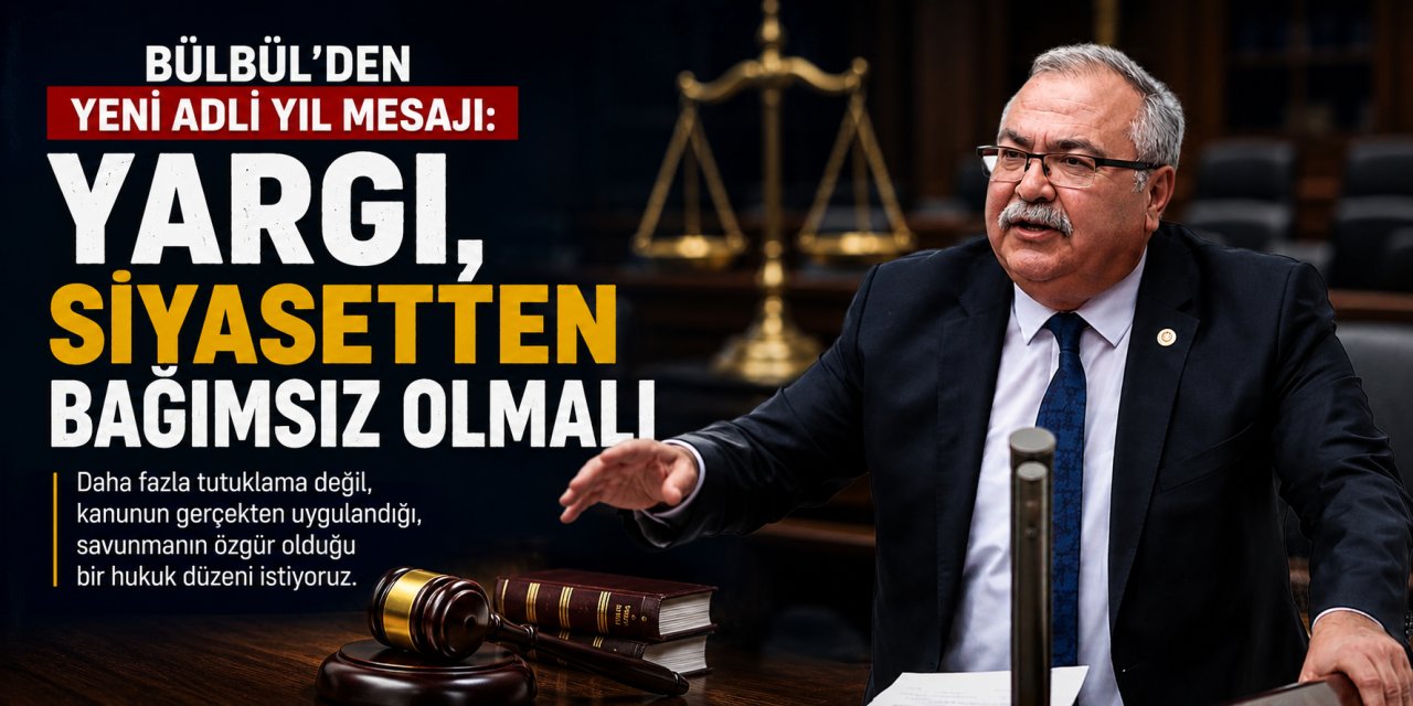 Bülbül’den yeni adli yıl mesajı: “Yargı siyasetten bağımsız olmalı”