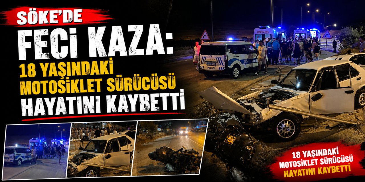 Söke’de feci kaza: 18 yaşındaki motosiklet sürücüsü hayatını kaybetti