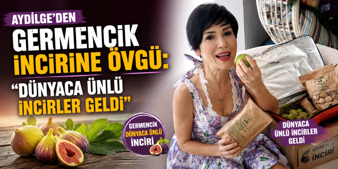 Aydilge’den Germencik incirine övgü: “Dünyaca ünlü incirler geldi”