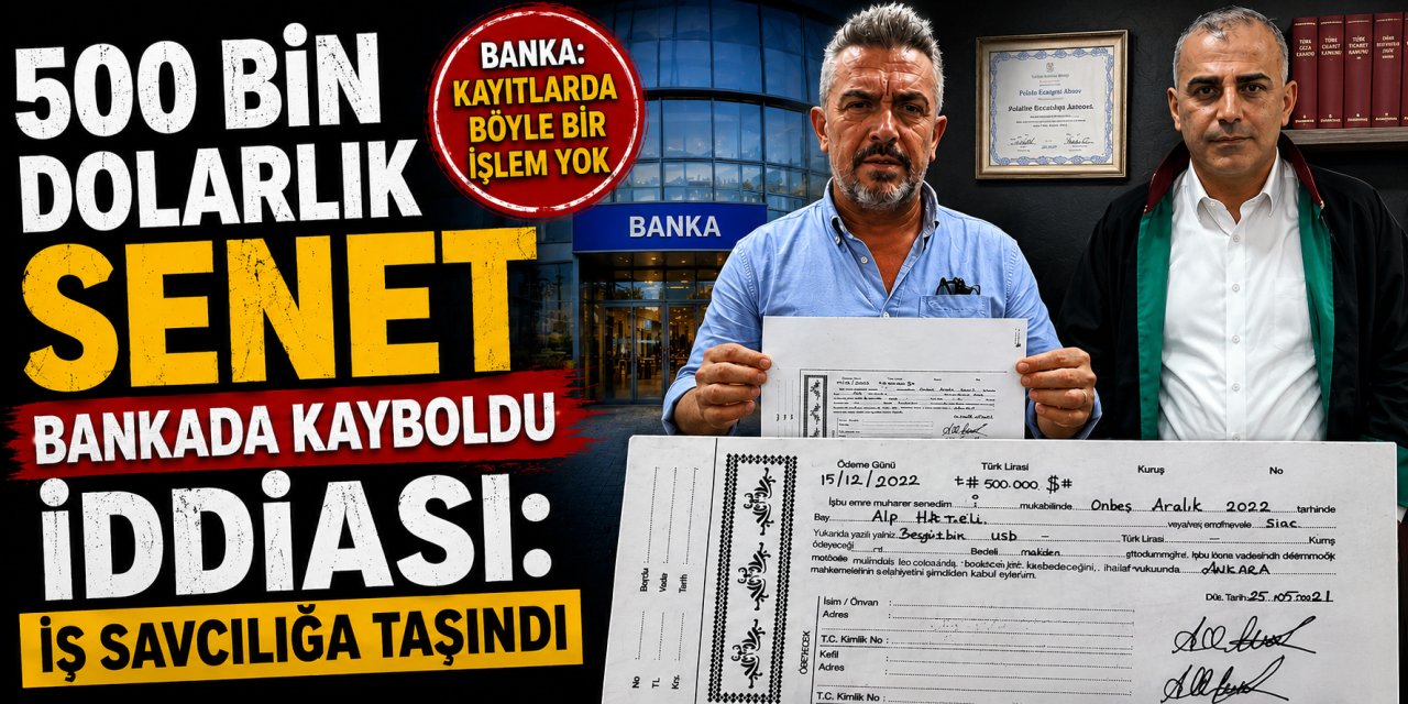 500 bin dolarlık senet bankada kayboldu iddiası: iş savcılığa taşındı