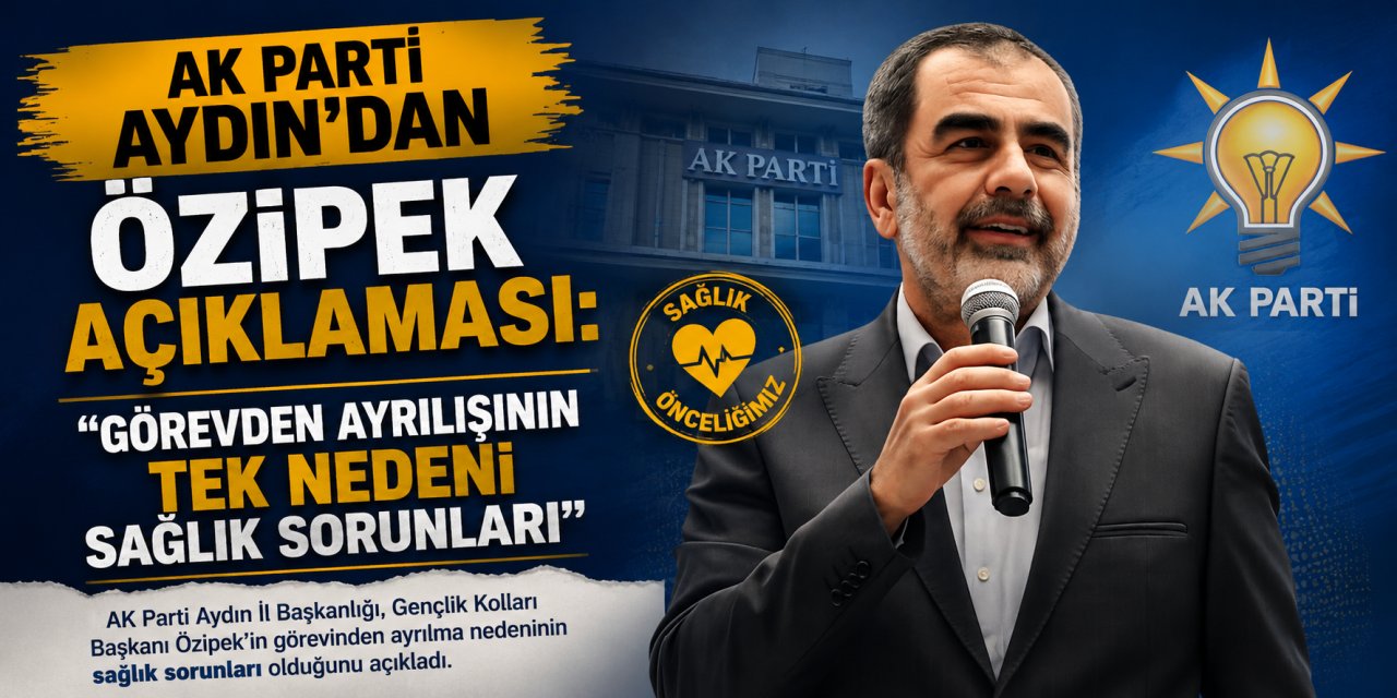 AK Parti Aydın’dan Özipek açıklaması: “Görevden ayrılışının tek nedeni sağlık sorunları”