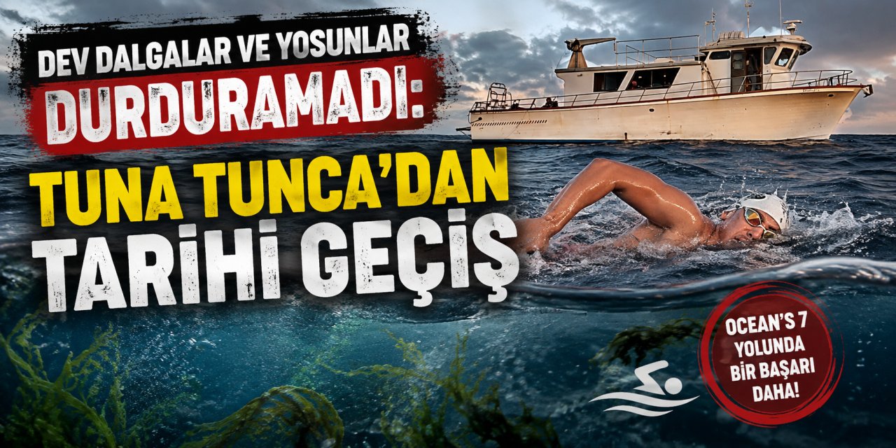 Dev dalgalar ve yosunlar durduramadı: Tuna Tunca’dan tarihi geçiş