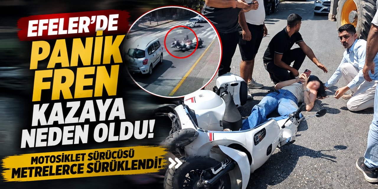 Efeler’de panik fren kazaya neden oldu: Motosiklet sürücüsü metrelerce sürüklendi