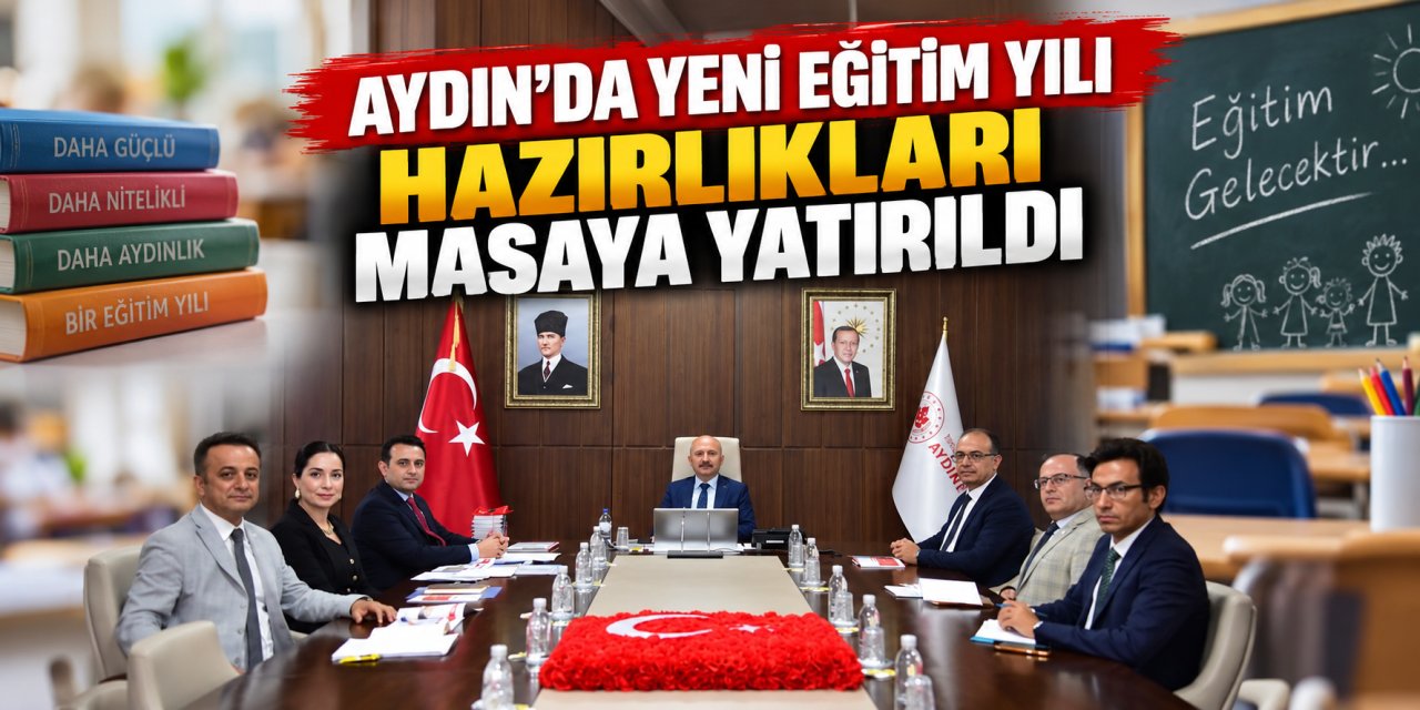 Aydın’da yeni eğitim yılı hazırlıkları masaya yatırıldı