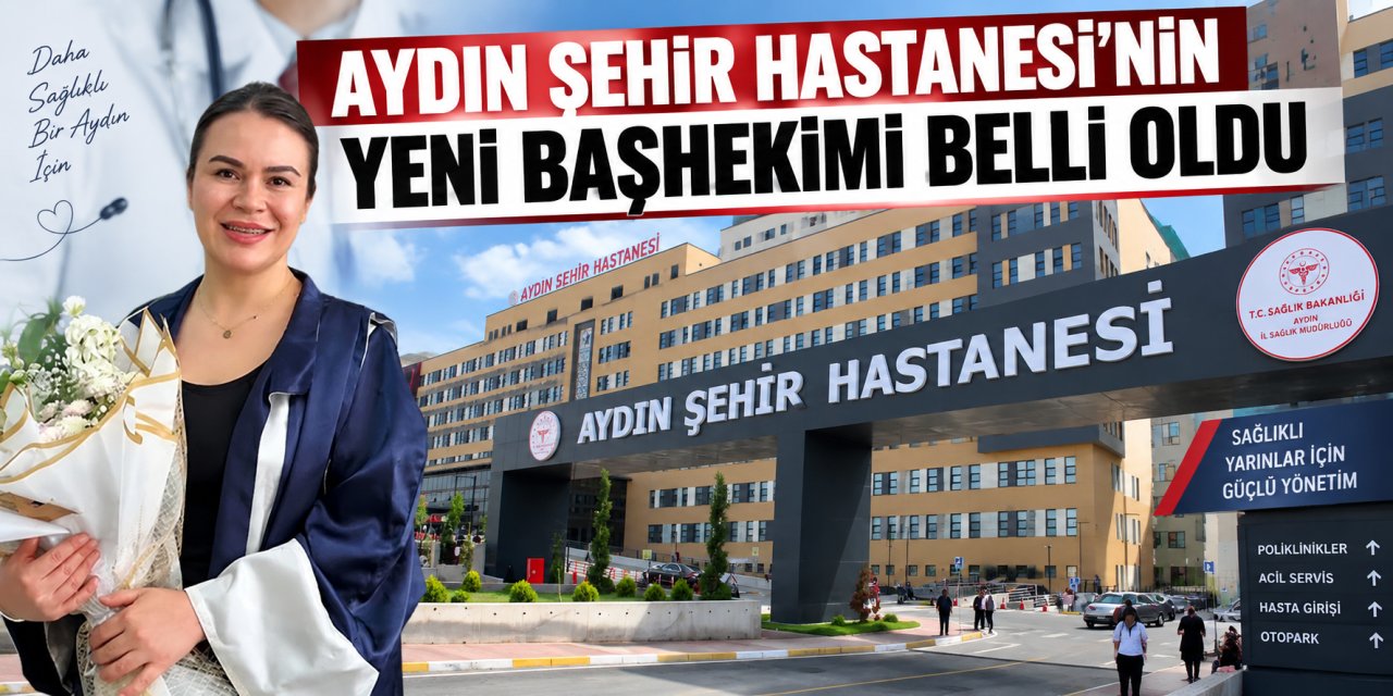 Aydın Şehir Hastanesi’nin yeni başhekimi belli oldu