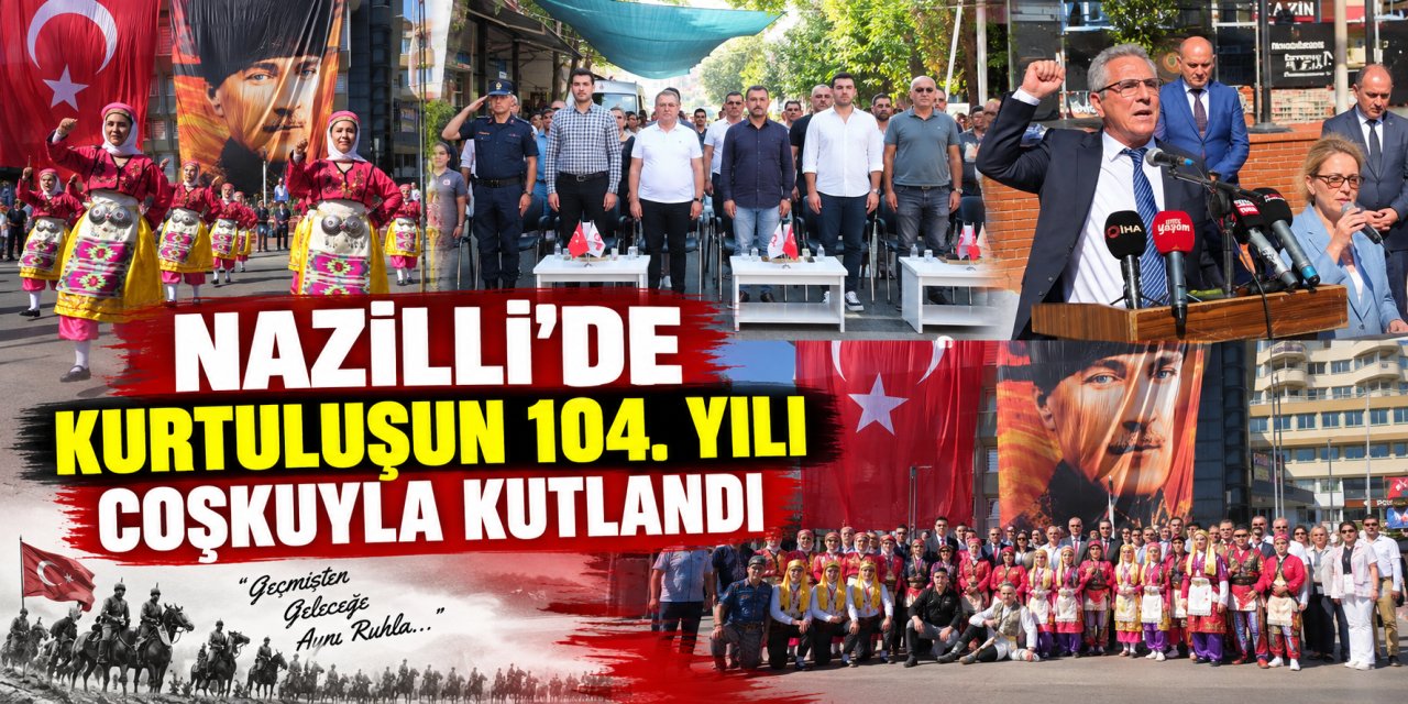 Nazilli’de kurtuluşun 104. yılı coşkuyla kutlandı
