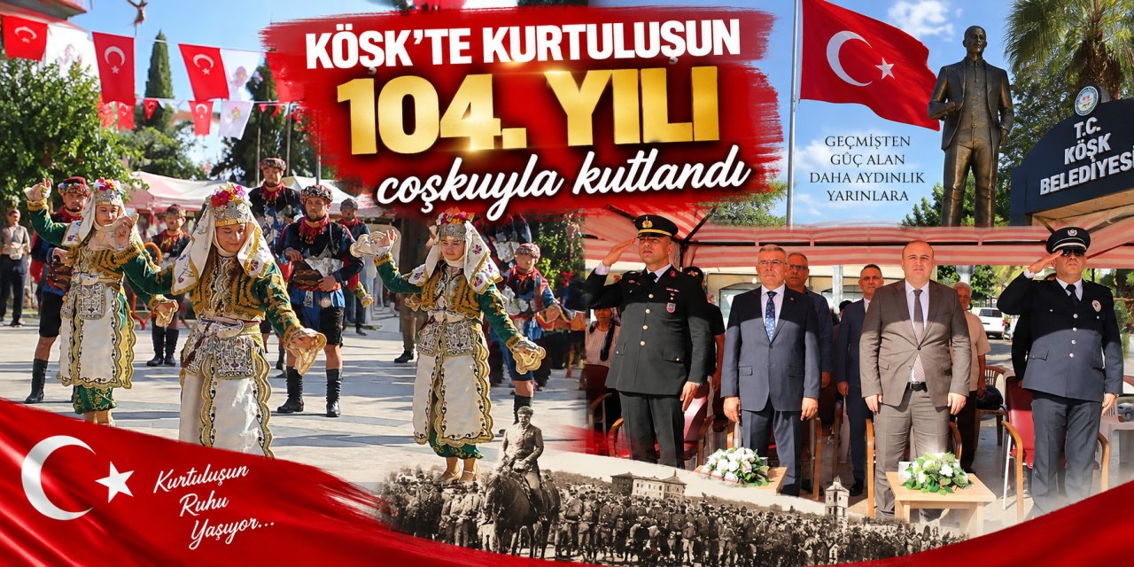 Köşk’te kurtuluşun 104. yılı coşkuyla kutlandı