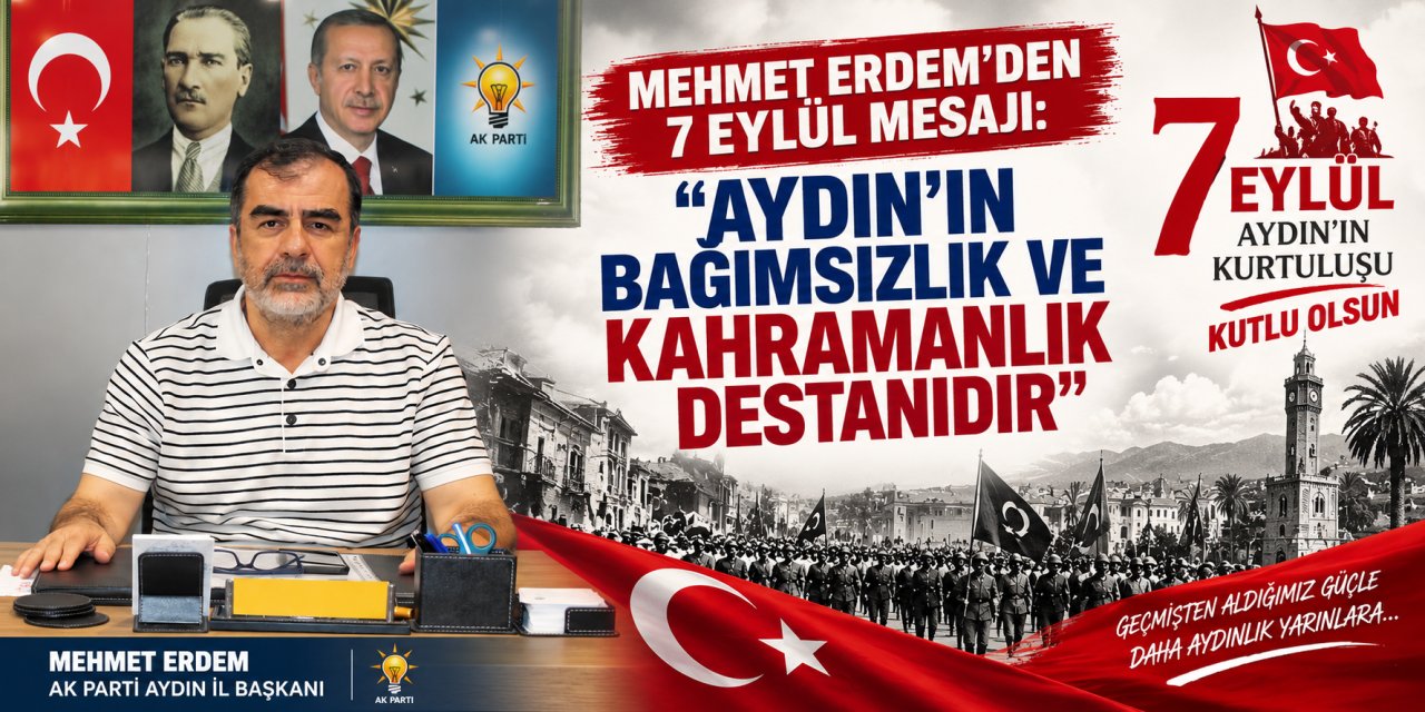 Mehmet Erdem’den 7 Eylül mesajı: “Aydın’ın bağımsızlık ve kahramanlık destanıdır”