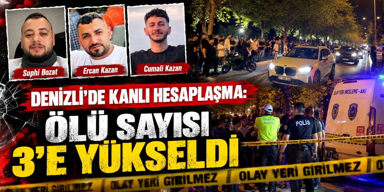 Denizli’de kanlı hesaplaşma: Ölü sayısı 3’e yükseldi