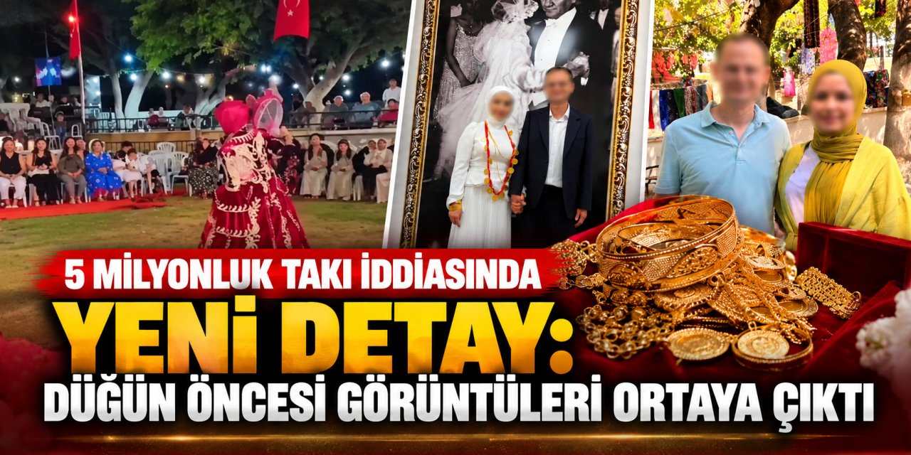 5 milyonluk takı iddiasında yeni detay: Düğün öncesi görüntüleri ortaya çıktı