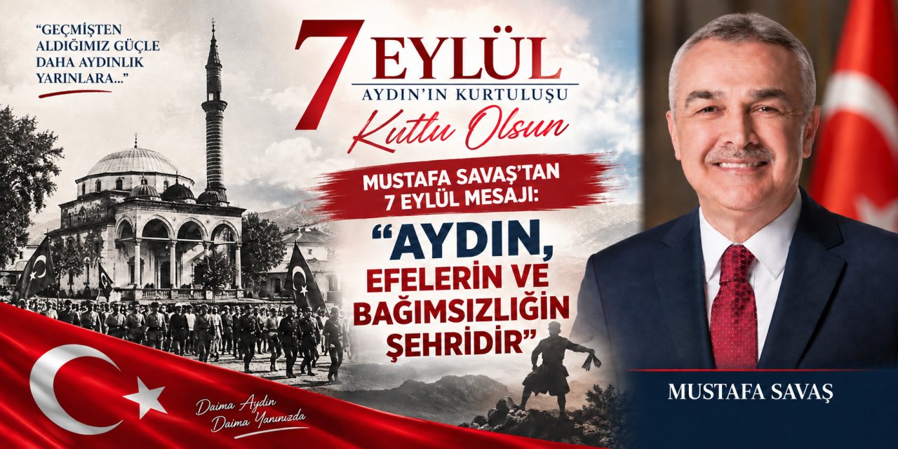 Mustafa Savaş’tan 7 Eylül mesajı: “Aydın, Efelerin ve bağımsızlığın şehridir”