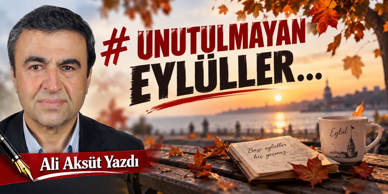 Unutulmayan Eylüller…