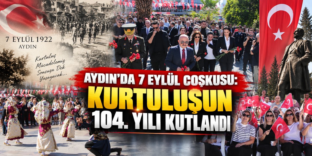 Aydın’da 7 Eylül coşkusu: Kurtuluşun 104. yılı kutlandı