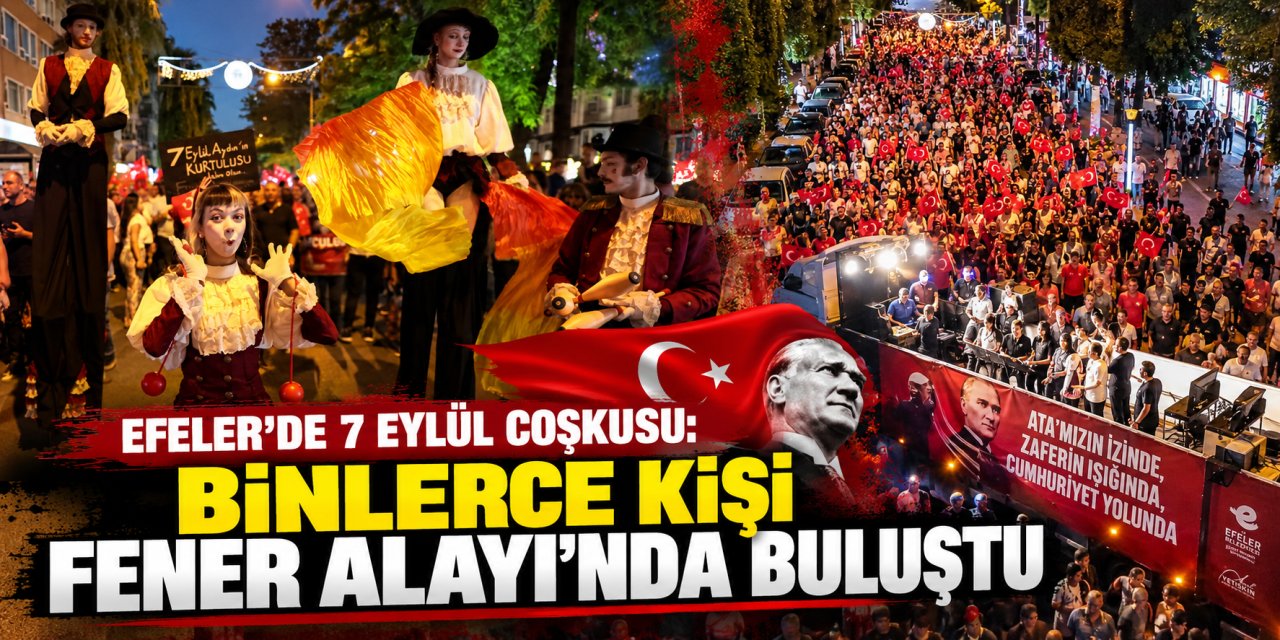 Efeler'de 7 Eylül coşkusu: Binlerce kişi Fener Alayı'nda buluştu