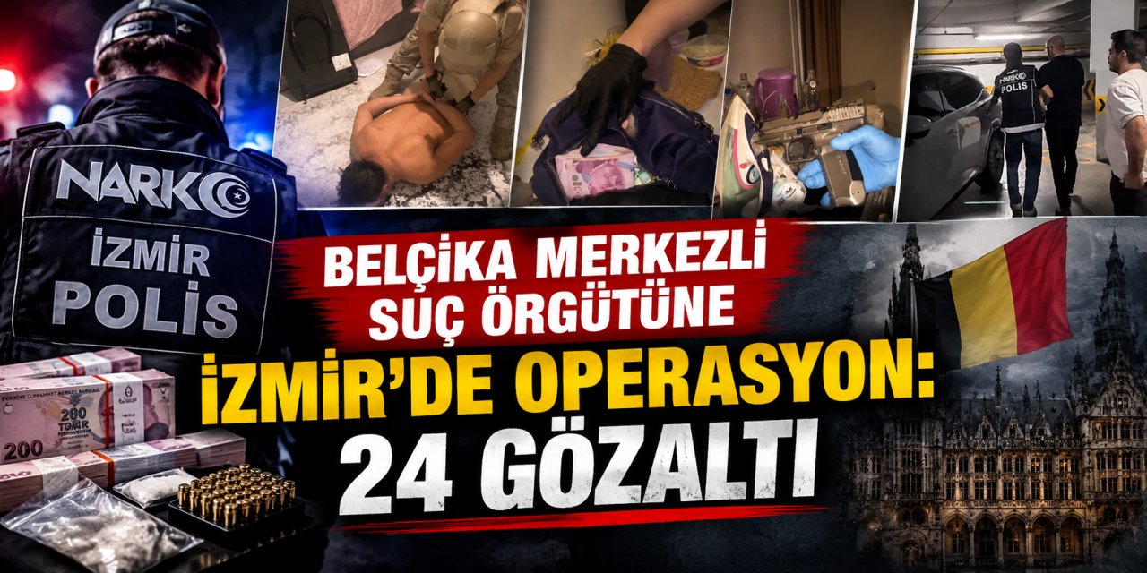 Belçika merkezli suç örgütüne İzmir’de operasyon: 24 gözaltı